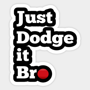 Just Dodge It Bro Sticker